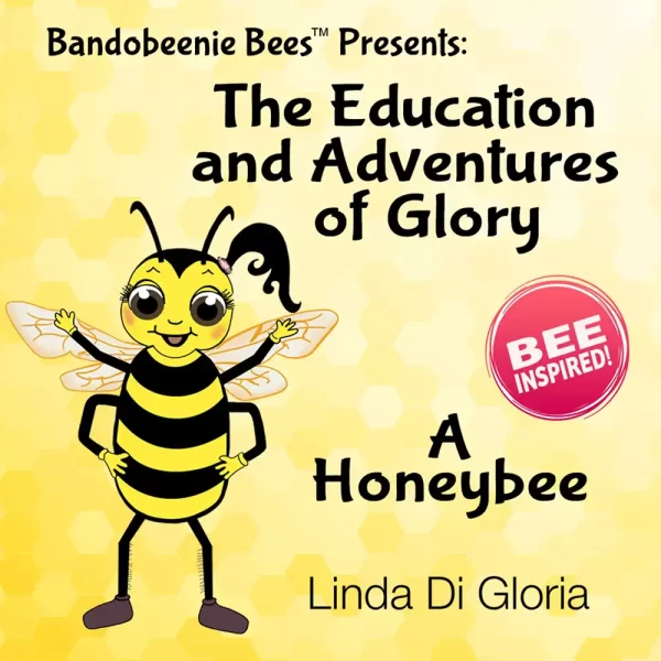 The Education and Adventures of Glory A Honeybee by Linda Di Gloria